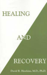 Healing and Recovery - David R. Hawkins (ISBN: 9781401944995)