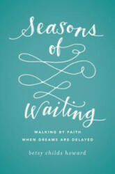 Seasons of Waiting - Betsy Childs Howard, Betsy Childs Howard (ISBN: 9781433549496)