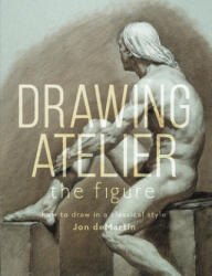 Drawing Atelier - The Figure - Jon deMartin (ISBN: 9781440342851)