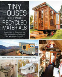 Tiny Houses Built with Recycled Materials - Ryan Mitchell (ISBN: 9781440592119)