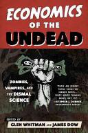 Economics of the Undead: Zombies Vampires and the Dismal Science (ISBN: 9781442256668)