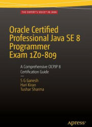 Oracle Certified Professional Java SE 8 Programmer Exam 1Z0-809: A Comprehensive OCPJP 8 Certification Guide - S. G. Ganesh, Hari Kiran Kumar, Tushar Sharma (ISBN: 9781484218358)