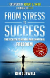 From Stress to Success: The Secrets to Fast, Permanent Life Change with Faster EFT - MS Kim J Jewell, Robert G Smith (ISBN: 9781484812136)