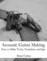 Acoustic Guitar Making - MR Brian Gary Forbes (ISBN: 9781492206446)