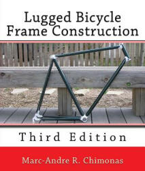 Lugged Bicycle Frame Construction - Marc-Andre R Chimonas (ISBN: 9781492232643)