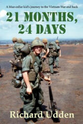 21 Months, 24 Days: A blue-collar kid's journey to the Vietnam War and back - Richard Udden (ISBN: 9781499745542)