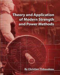 Theory and Application of Modern Strength and Power Methods: Modern methods of attaining super-strength - Christian Thibaudeau (ISBN: 9781499766455)