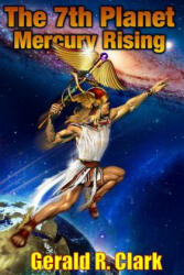 The 7th Planet, Mercury Rising - MR Gerald R Clark (ISBN: 9781505531886)