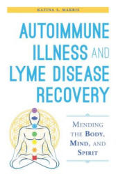 Autoimmune Illness and Lyme Disease Recovery Guide - Katina I. Makris, Meredith Young-Sowers (ISBN: 9781632204448)