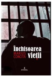 Inchisoarea vietii - Marius Concita (ISBN: 9786068782812)
