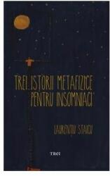 Trei istorii metafizice pentru insomniaci - Laurentiu Staicu (ISBN: 9786064001191)