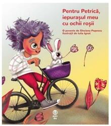 Pentru Petrică, iepurașul meu cu ochii roșii (ISBN: 9786069780619)