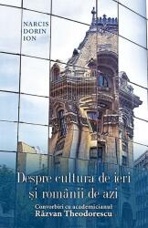Despre cultura de ieri și românii de azi. Convorbiri cu academicianul Răzvan Theodorescu (ISBN: 9786068516882)
