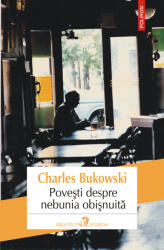 Povesti despre nebunia obisnuita - Charles Bukowski (ISBN: 9789734665679)
