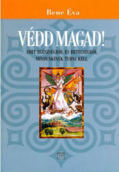 Bene Éva - Védd magad! - Amit egészségről és betegségről mindenkinek tudni kell (ISBN: 9789636628734)