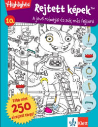 Rejtett képek - A jövő robotjai és sok más fejtörő 10 (ISBN: 9786155328787)