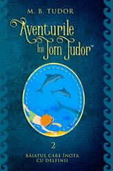 Aventurile lui Tom Tudor (Vol. II) Băiatul care înota cu delfinii (ISBN: 9789730244229)