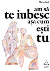 Am sa te iubesc asa cum esti tu - Marius Tuca (ISBN: 9786067104813)