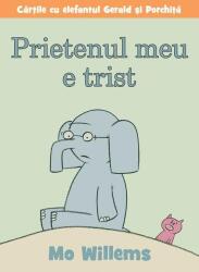 Cartile cu elefantul Gerald si Porchita. Prietenul meu e trist - Mo Willems (ISBN: 9786067881790)