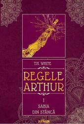 Sabia din stâncă. Regele Arthur (ISBN: 9786067881295)