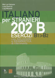 Rita Luzi Catizone, Luisa Guerrini, Luigi Micarelli: Italiano per Stranieri 202 Esercizi con Soluzioni e Grammatica di Riferimento B1>B2 (ISBN: 9788872231944)