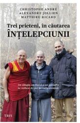 Trei prieteni, în căutarea înţelepciunii. Un călugăr, un filosof şi un psihiatru ne vorbesc despre lucrurile esenţiale (ISBN: 9786064001160)