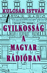 Kulcsár István: Gyilkosság a Magyar Rádióban (ISBN: 9786155693182)