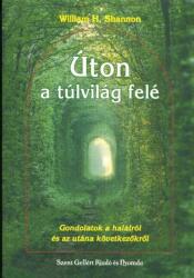 ÚTON A TÚLVILÁG FELÉ /GONDOLATOK A HALÁLRÓL ÉS AZ UTÁNA KÖVETKEZŐKRŐL (ISBN: 9789636966720)