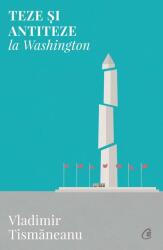 Teze și antiteze la Washington (ISBN: 9786065889637)