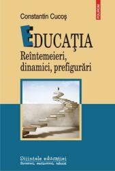 Educatia. Reintemeieri, dinamici, prefigurari - Constantin Cucos (ISBN: 9789734667604)