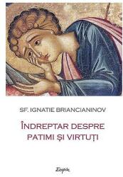 Indreptar despre patimi si virtuti - sf. Ignatie Briancianinov (ISBN: 9789731365862)