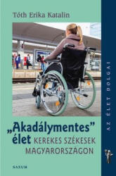 Akadálymentes élet - Kerekes székesek Magyarországon (ISBN: 9789632482590)