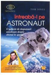 Întreabă-l pe astronaut! O galaxie de răspunsuri uimitoare despre zborul în spaţiu (ISBN: 9786063801051)
