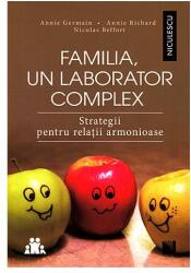 Familia, un laborator complex. Strategii pentru relaţii armonioase (ISBN: 9786063801075)