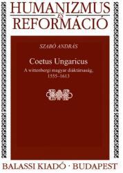 Coetus Ungaricus. A wittenbergi magyar diáktársaság, 1555--1613 - ÜKH 2017 (ISBN: 9789634560012)