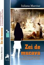 Zei de mucava. Incursiuni imagologice in cinematografie si media - Iuliana Marciuc (ISBN: 9786066648158)