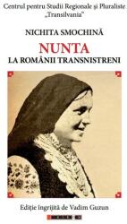 Nunta la romanii transnistrieni - Nichita SMOCHINA (ISBN: 9786067116243)