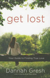 Get Lost - Dannah Gresh (ISBN: 9780307730633)