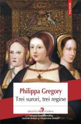 Trei surori, trei regine - Philippa Gregory (ISBN: 9789734665150)