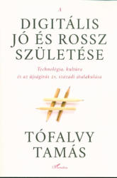 A DIGITÁLIS JÓ ÉS ROSSZ SZÜLETÉSE (ISBN: 9789634142959)