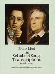 The Schubert Song Transcriptions for Solo Piano/Series I: "Ave Maria, " "Erlkonig" and Ten Other Great Songs - Franz Liszt, Classical Piano Sheet Music, Franz Schubert (ISBN: 9780486288659)