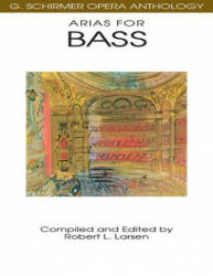 Arias for Bass: G. Schirmer Opera Anthology - Robert L. Larsen, Hal Leonard Publishing Corporation (ISBN: 9780793504046)