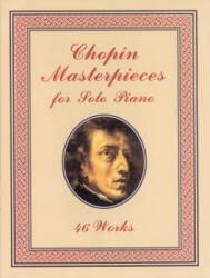 Chopin Masterpieces for Solo Piano: 46 Works - Frederic Chopin, Classical Piano Sheet Music, F. Chopin (ISBN: 9780486401508)