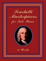 Scarlatti Masterpieces for Solo Piano: 47 Works - Domenico Scarlatti, Classical Piano Sheet Music, Domenico Scarlatti (ISBN: 9780486408514)