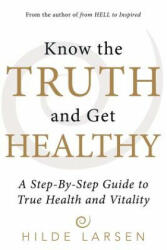 Know the Truth and Get Healthy - Hilde Larsen (ISBN: 9781491797754)