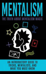Mentalism: The Truth About Mentalism Magic: An Introductory Guide to Tricks, Mentalists, And What You Must Know - Julian Hulse (ISBN: 9781515390619)