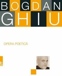 Opera poetica - Bogdan Ghiu (ISBN: 9789734725601)