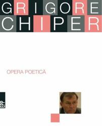 Opera poetica - Grigore Chiper (ISBN: 9789734725588)