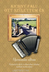 Ludvig József szerk. : Kicsiny falu ott születtem én - közkedvelt dalok és klasszikus előadási darabok harmonikára (ISBN: 9780900528439)