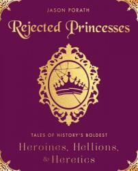 Rejected Princesses - Jason Porath (ISBN: 9780062405371)